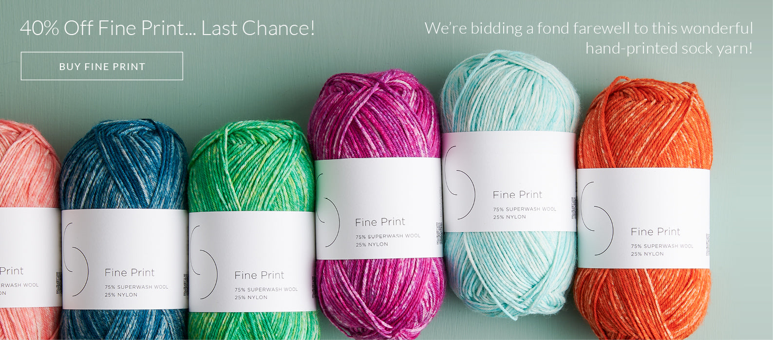 40% off Fine Print as we're saying goodbye to this wonderful hand-printed sock yarn!