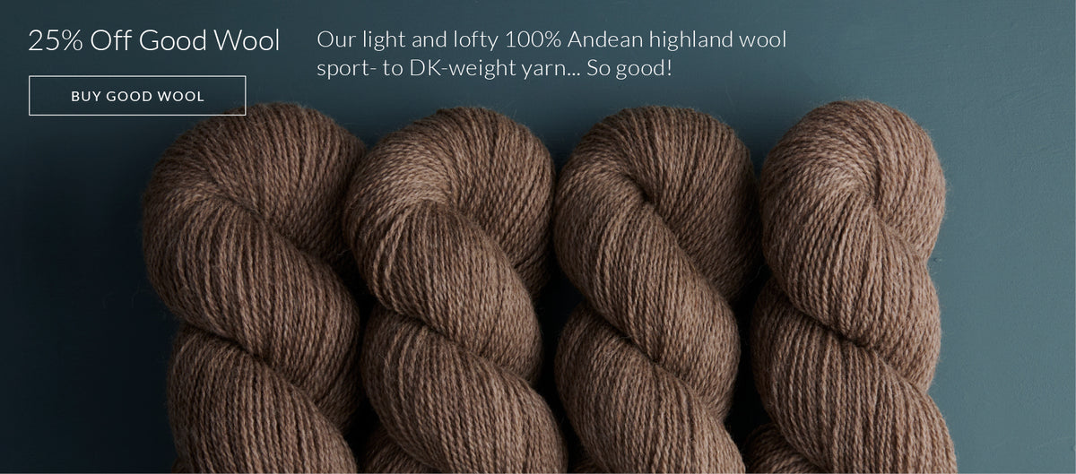 25% off Good Wool, our light and lofty 100% Andean highland wool sport- to DK-weight yarn!