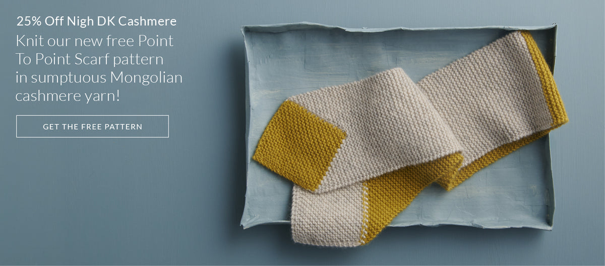 Knit our new free Point To Point Scarf pattern with 25% off Nigh DK, sumptuous Mongolian cashmere yarn!