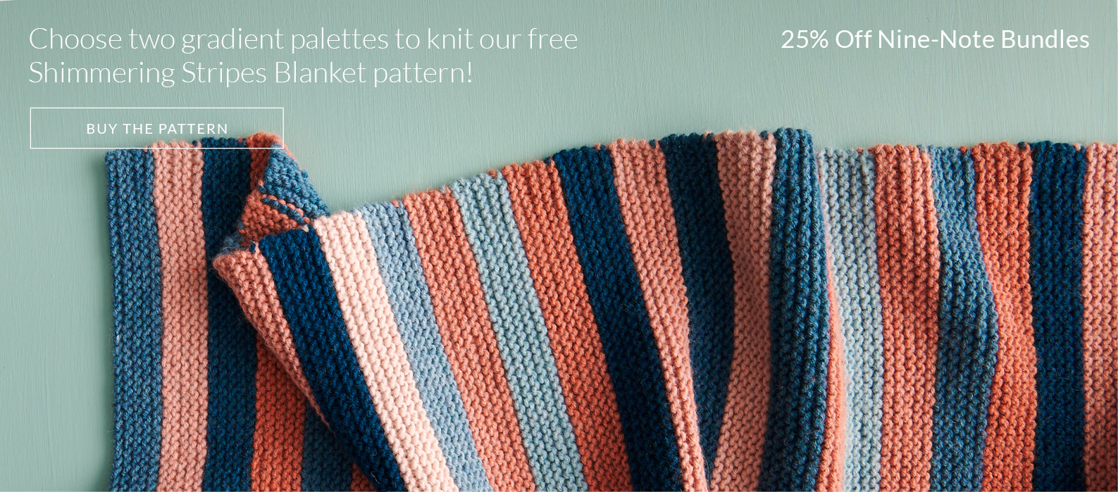 25% off Nine-Note Bundles to knit our free Shimmering Stripes Blanket pattern!