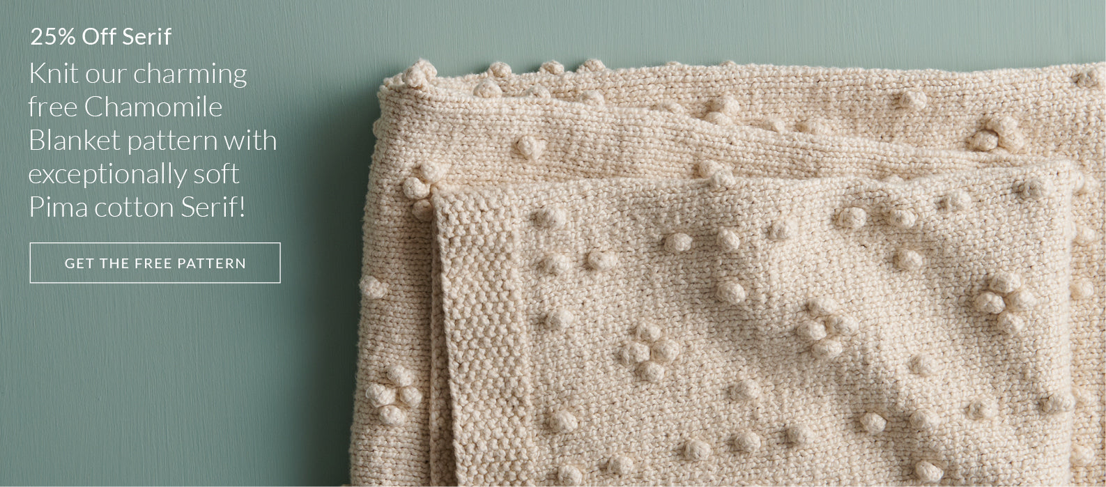 Knit our charming free Chamomile Blanket pattern with 25% off Serif, exceptionally soft Pima cotton!