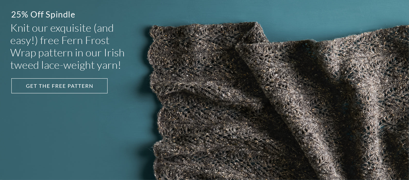 Knit our exquisite and easy free Fern Frost Wrap pattern with 25% off Spindle, Irish tweed lace-weight yarn!