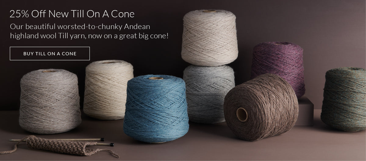 25% off new Till On A Cone, our beautiful worsted-to-chunky Andean highland wool yarn on a great big cone!