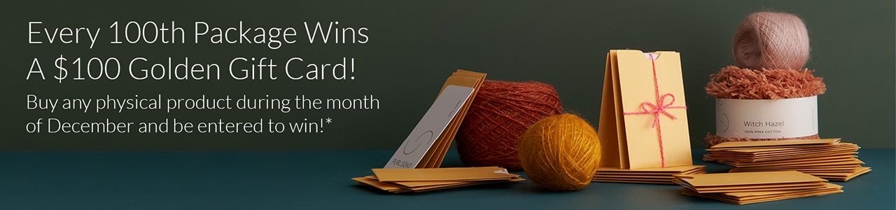 Every 100th package we ship in the month of December wins a $100 Golden Gift Card from Purl Soho.