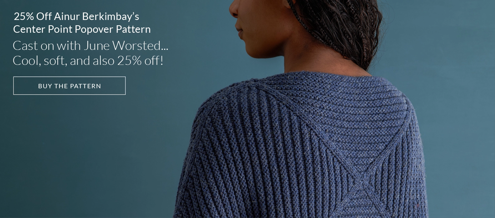 25% off Ainur Berkimbay's Center Point Popover pattern and our June Worsted yarn.