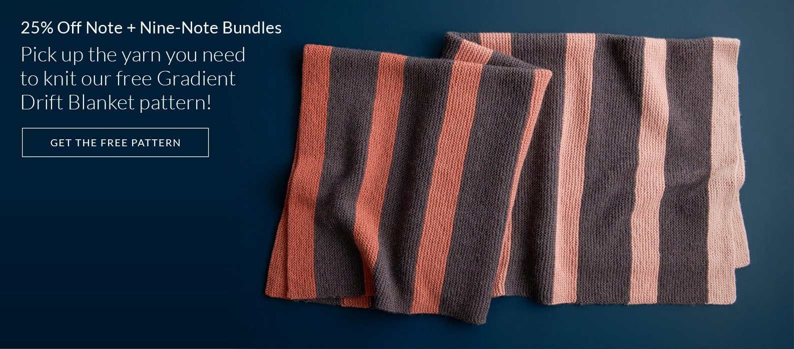 Pick up the yarn you need to knit our free Gradient Drift Blanket pattern with 25% off Note and Nine-Note Bundles!